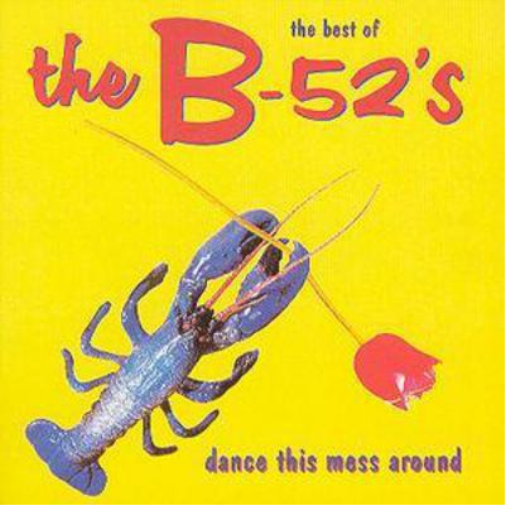 Best of the B-52's: Dance This Mess Around