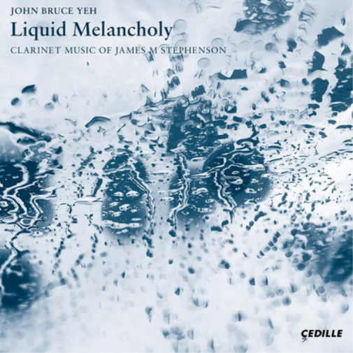 John Bruce Yeh: Liquid Melancholy: Clarinet Music of James M Stephenson