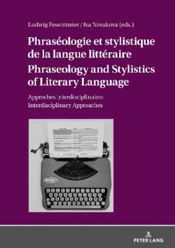 Phraséologie et stylistique de la langue littéraire Phraseology and Stylistics of Literary Language