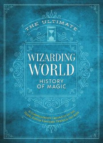 The Ultimate Wizarding World History of Magic