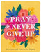 Pray and Never Give Up
