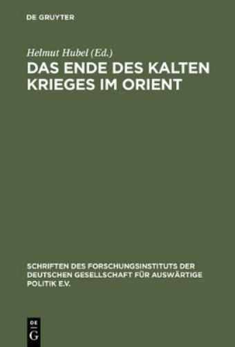 Das Ende des Kalten Krieges im Orient: Die USA, die Sowjetunion und die Konflikte in Afghanistan, am Golf und im Nahen Osten 1979–1991 (Schriften des ... Politik und Wirtschaft, 60) (German Edition