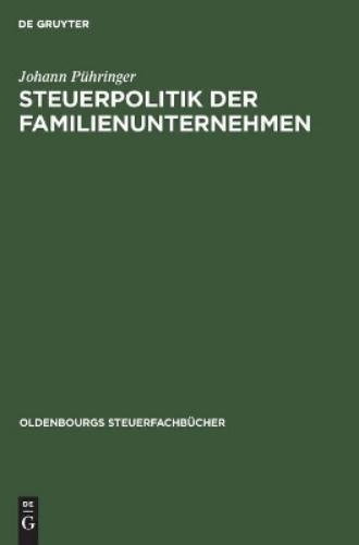 Steuerpolitik der Familienunternehmen: Der Niessbrauch als Instrument betrieblicher Steuerpolitik - zugleich ein Beitrag zum Erbverzicht (Oldenbourgs Steuerfachbücher) (German Edition