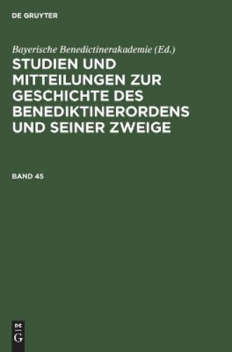 Studien und Mitteilungen zur Geschichte des Benediktinerordens und seiner Zweige. Band 45 (Studien Und Mitteilungen Zur Geschichte Des Benediktinerordens Und Seiner Zweige, 45) (German Edition