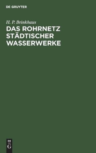 Das Rohrnetz städtischer Wasserwerke: Berechnung, Bau, Betrieb (German Edition