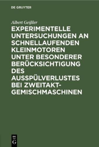 Experimentelle Untersuchungen an schnellaufenden Kleinmotoren unter besonderer Berücksichtigung des Ausspülverlustes bei Zweitakt-Gemischmaschinen (German Edition