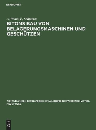 Bitons Bau von Belagerungsmaschinen und Geschützen: Griechisch und deutsch (Abhandlungen der Bayerischen Akademie der Wissenschaften, Neue Folge, 2) (German Edition