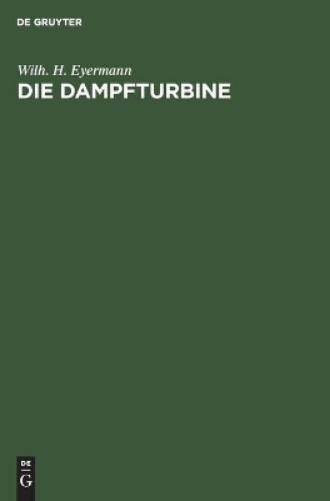 Die Dampfturbine: Ein Lehr- und Handbuch für Konstrukteure und Studierende (German Edition