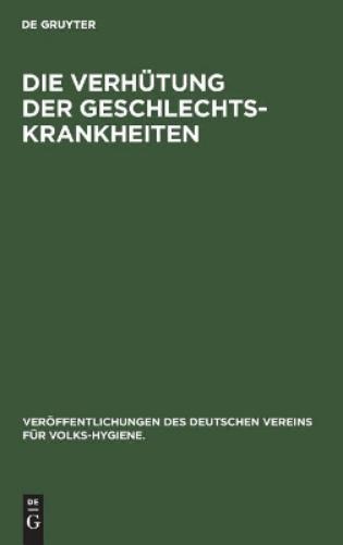 Die Verhütung der Geschlechts-Krankheiten (Veröffentlichungen des Deutschen Vereins für Volks-Hygiene., 6) (German Edition