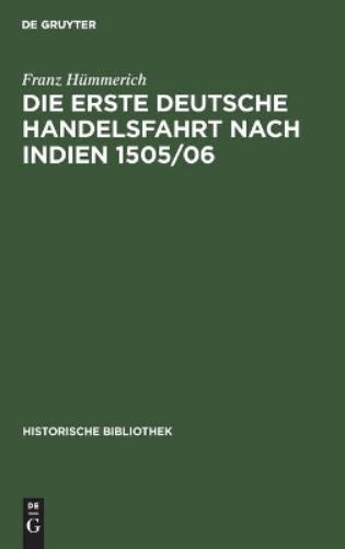 Die erste deutsche Handelsfahrt nach Indien 1505/06: Ein Unternehmen der Welser, Fugger und anderer Augsburger sowie Nürnberger Häuser (Historische Bibliothek, 49) (German Edition