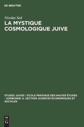 La Mystique cosmologique juive (Etudes juives / École pratique des hautes études - Sorbonne. 6. section: Sciences économiques et sociales, 16) (French Edition