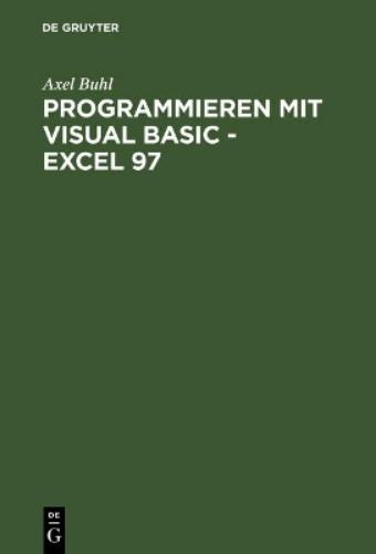 Programmieren mit Visual Basic - Excel 97: Von der Problemanalyse zum fertigen VBA-Programm anhand eines praktischen Projekts (German Edition