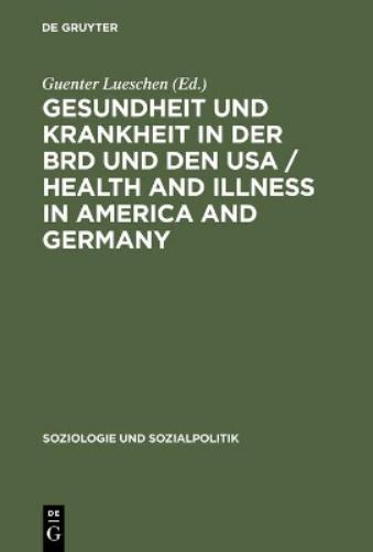 Gesundheit und Krankheit in der BRD und den USA: Health and Illness in America and Germany (Soziologie und Sozialpolitik, 8