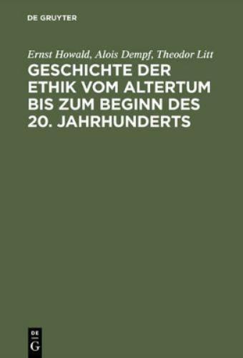 Geschichte der Ethik vom Altertum bis zum Beginn des 20. Jahrhunderts: Nachdruck der 1931 erschienenen Beiträge im Handbuch der Philosophie (German Edition