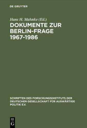 Dokumente zur Berlin-Frage 1967–1986 (Schriften des Forschungsinstituts der Deutschen Gesellschaft für Auswärtige Politik e.V. / Internationale Politik und Wirtschaft, 52/II) (German Edition