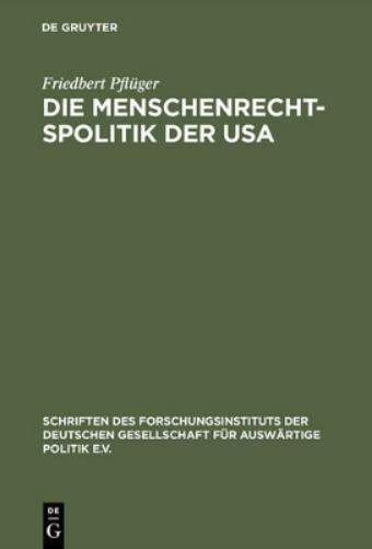 Die Menschenrechtspolitik der USA: Amerikanische Außenpolitik zwischen Idealismus und Realismus 1972–1982 (Schriften des Forschungsinstituts der ... Politik und Wirtschaft, 48) (German Edition