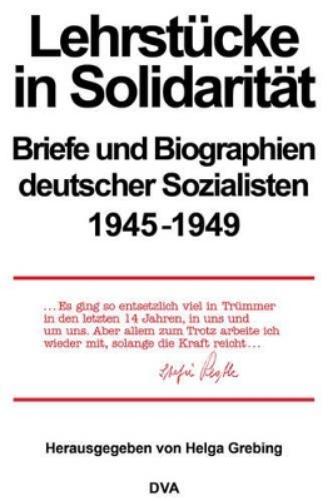 Lehrstücke in Solidarität: Briefe und Biographien deutscher Sozialisten 1945-1949 (Quellen und Darstellungen zur Zeitgeschichte, 23) (German Edition