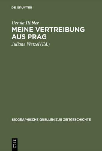 Meine Vertreibung aus Prag: Erinnerungen an den Prager Aufstand 1945 und seine Folgen (Biographische Quellen zur Zeitgeschichte, 11) (German Edition