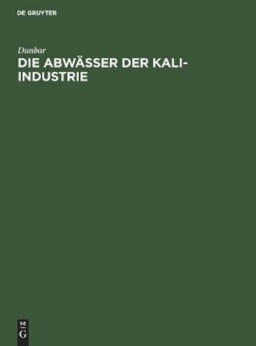 Die Abwässer der Kali-Industrie: Gutachten betr. die Versalzung der Flüsse durch die Abwässer der Kali-Industrie (German Edition