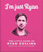 I'm Just Ryan: The Little Guide to Ryan Gosling