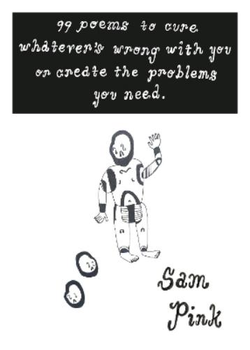 99 Poems to Cure Whatever's Wrong With You or Create The Problem's You Need