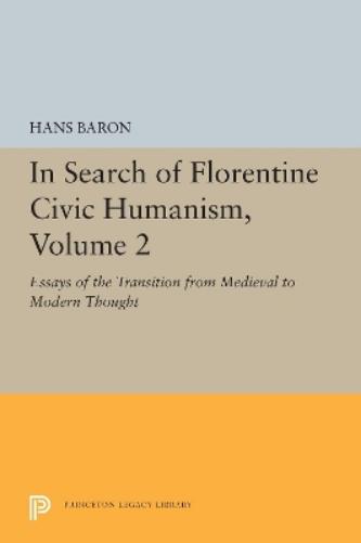In Search of Florentine Civic Humanism, Volume 2