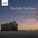 Tenebrae: Daylight Declines: Choral Music By Pawel Lukaszewski