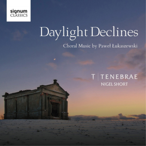 Tenebrae: Daylight Declines: Choral Music By Pawel Lukaszewski