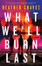 What We'll Burn Last