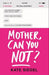 Mother, Can You Not?