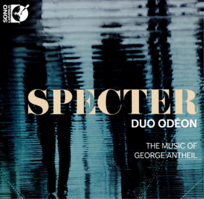 Duo Odéon: Specter: The Music of George Antheil