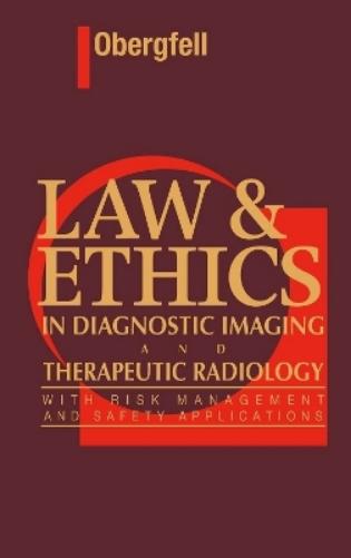 Law & Ethics in Diagnostic Imaging and Therapeutic Radiology