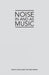 Noise in and as Music