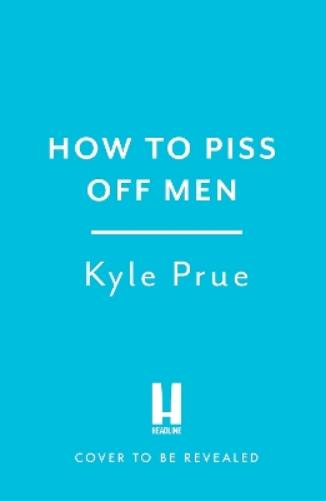 How to Piss Off Men