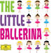 The Little Ballerina: Classics for Kids