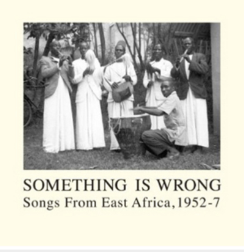 Something Is Wrong: Songs from East Africa 1952-57