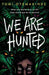 We Are Hunted