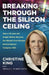 Breaking Through the Silicon Ceiling