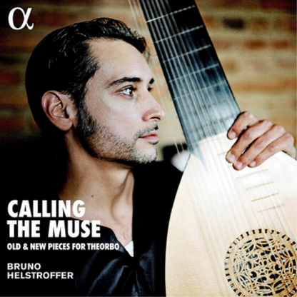 Bruno Helstroffer: Calling the Muse: Old & New Pieces for Theorbo