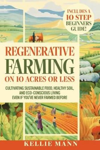 Regenerative Farming On 10 Acres Or Less