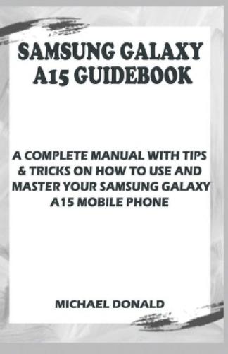 Samsung Galaxy A15 Manual For Beginners And Seniors