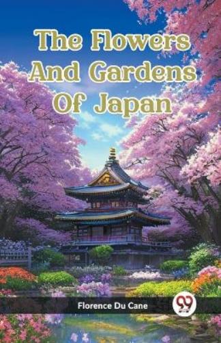 The Flowers And Gardens Of Japan (Edition2023)