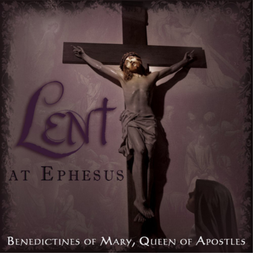 Benedictines of Mary, Queen of Apostles: Lent at Ephesus