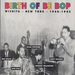 Birth Of Be Bop: Wichita - New York - 1940-1945