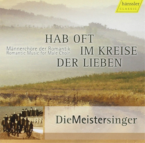 Romantic Music for Male Choir: Hab Oft Im Kreise Der Lieben