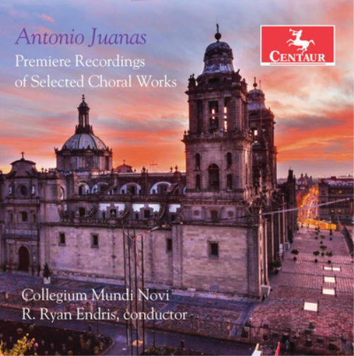 Antonio Juanas: Premiere Recordings of Selected Choral Works