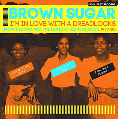 I'm in Love With a Dreadlocks: Brown Sugar and the Birth of Lovers Rock 1977-80