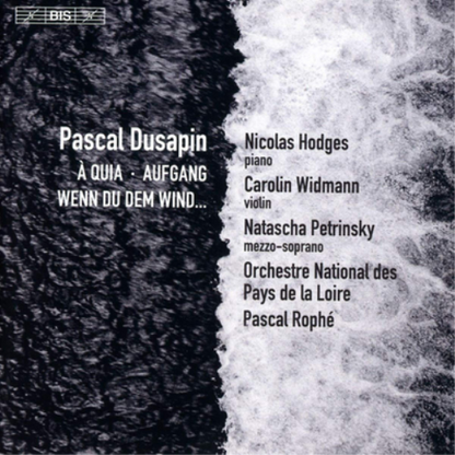 Pascal Dusapin: A Quia/Aufgang/Wenn Du Dem Wind...