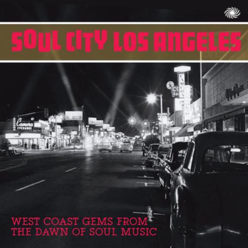 Soul City Los Angeles: West Coast Gems from the Dawn of Soul Music