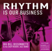 Rhythm Is Our Business